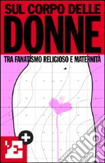 Sul corpo delle donne. E-book. Formato EPUB ebook