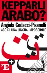 Kepparli arabo?: ABC di una lingua impossibile. E-book. Formato EPUB