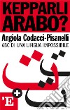 Kepparli arabo?: ABC di una lingua impossibile. E-book. Formato EPUB ebook di Angiola Codacci-Pisanelli