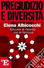 Pregiudizio e diversità: Educare al rispetto con la fantasia. E-book. Formato EPUB ebook