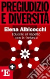 Pregiudizio e diversità: Educare al rispetto con la fantasia. E-book. Formato EPUB ebook