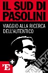 Il Sud di Pasolini: Viaggio alla ricerca dell'autentico. E-book. Formato EPUB ebook