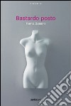 Bastardo posto. E-book. Formato EPUB ebook di Remo Bassini