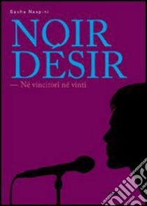 Noir Désir. Né vincitori né vinti. E-book. Formato EPUB ebook di Sacha Naspini