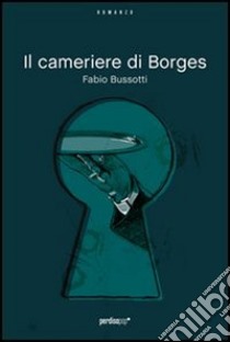 Il cameriere di Borges. E-book. Formato EPUB ebook di Fabio Bussotti