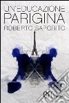 Un' educazione parigina. E-book. Formato Mobipocket ebook di Roberto Saporito