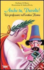 Anche tu, Duvolte! Un professore nell'antica roma. E-book. Formato ePub ebook