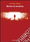 Morire di memoria. E-book. Formato EPUB ebook di Emiliano Monge