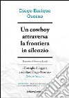 Un cowboy attraversa la frontiera in silenzio. E-book. Formato EPUB ebook di Diego Enrique Osorno