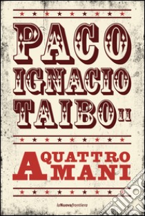 A quattro mani. E-book. Formato EPUB ebook di Paco Ignacio Taibo II