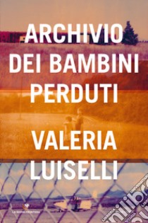 Archivio dei bambini perduti. E-book. Formato EPUB ebook di Valeria Luiselli