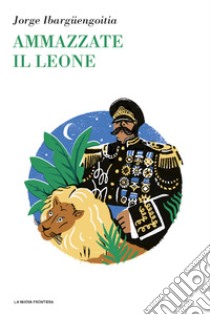 Ammazzate il leone. E-book. Formato EPUB ebook di Jorge Ibargüengoitia