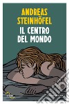 Il centro del mondo. E-book. Formato EPUB ebook di Andreas Steinhöfel