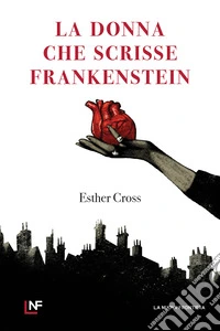 La donna che scrisse Frankenstein. E-book. Formato EPUB ebook