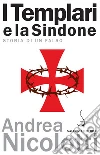 I Templari e la Sindone: Storia di un falso. E-book. Formato PDF ebook di Andrea Nicolotti
