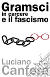 Gramsci in carcere e il fascismo. E-book. Formato PDF ebook