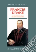 Francis Drake: La pirateria inglese nell'età di Elisabetta. E-book. Formato PDF ebook