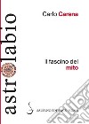 Il fascino del mito: Mitologia classica e letterature europee. E-book. Formato PDF ebook di Carlo Carena