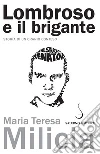 Lombroso e il brigante: Storia di un cranio conteso. E-book. Formato PDF ebook di Maria Teresa Milicia