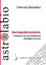Una tragedia imperiale: Federico II e la ribellione del figlio Enrico. E-book. Formato PDF