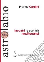 Incontri (e scontri) mediterranei: Il Mediterraneo come spazio di contatto tra culture e religioni diverse. E-book. Formato PDF ebook