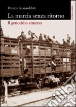 La marcia senza ritorno: Il genocidio armeno. E-book. Formato PDF ebook