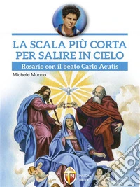 La scala più corta per salire in cielo Rosario con il beato Carlo Acutis. E-book. Formato EPUB ebook