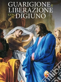Guarigione e liberazione con il digiuno. E-book. Formato EPUB ebook