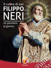 Il cuore di San Filippo Neri. Un pensiero al giorno. E-book. Formato EPUB ebook