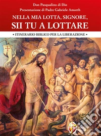 Nella mia lotta, Signore, sii Tu a lottare.Itinerario biblico per la liberazione. E-book. Formato EPUB ebook