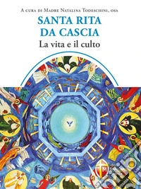 Santa Rita da Cascia. La vita e il culto. E-book. Formato EPUB ebook