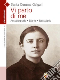 Santa Gemma Galgani. Vi parlo di MeAutobiografia, diario, epistolario. E-book. Formato EPUB ebook