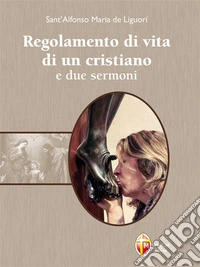 Regolamento di vita di un cristiano e due sermoni. E-book. Formato EPUB ebook