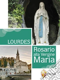 Lourdes. Rosario alla Vergine Maria. E-book. Formato EPUB ebook