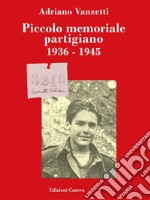 Piccolo memoriale partigiano 1936-1945. E-book. Formato EPUB ebook