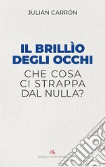 Il brillìo degli occhi: Che cosa ci strappa dal nulla?. E-book. Formato EPUB ebook