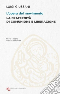 L'opera del movimento: La Fraternità di Comunione e Liberazione. E-book. Formato EPUB ebook