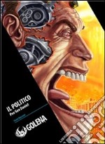 Il politico: È cattivo. è stupido. è incapace... e farà carriera!. E-book. Formato EPUB ebook