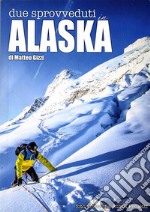 Due sprovveduti in ALASKA: Alaska. E-book. Formato EPUB ebook