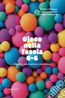 Gioco nella fascia 0-6: Didattica, osservazione e valutazione. E-book. Formato EPUB ebook di Martina Albanese