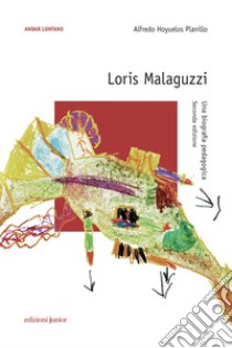 Loris Malaguzzi: Una biografia pedagogica. E-book. Formato PDF ebook di Alfredo Hoyuelos