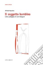 Il soggetto bambino: L'etica pedagogica di Loris Malaguzzi. E-book. Formato PDF ebook