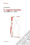 Il soggetto bambino: L'etica pedagogica di Loris Malaguzzi. E-book. Formato PDF ebook