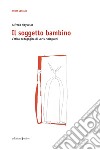 Il soggetto bambino: L'etica pedagogica di Loris Malaguzzi. E-book. Formato PDF ebook di Alfredo Hoyuelos