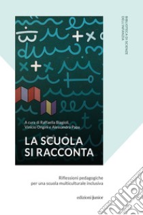 La scuola si racconta: Riflessioni pedagogiche per una scuola multiculturale inclusiva. E-book. Formato PDF ebook di Vinicio Ongini