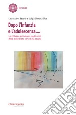 Dopo l'infanzia e l'adolescenza…: Lo sviluppo psicologico negli anni della transizione verso l’età adulta. E-book. Formato PDF ebook