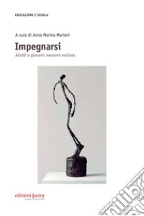 Impegnarsi: Adulti e giovani: nessuno escluso. E-book. Formato PDF ebook di Anna Marina Mariani