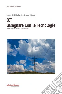 ICT. Insegnare Con le Tecnologie: Idee per la scuola secondaria. E-book. Formato PDF ebook