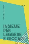 Insieme per leggere e giocare: Buone prassi per promuovere lo sviluppo del bambino. E-book. Formato EPUB ebook