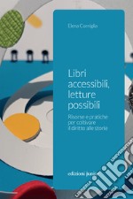 Libri accessibili, letture possibili: Risorse e pratiche per coltivare il diritto alle storie. E-book. Formato EPUB ebook